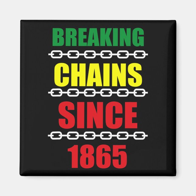 Breaking Chains Since 1865 Juneteenth Black Power  Magnet (Front)