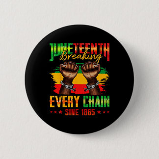 Breaking Every Chain Since 1865 Juneteenth _3  6 Cm Round Badge