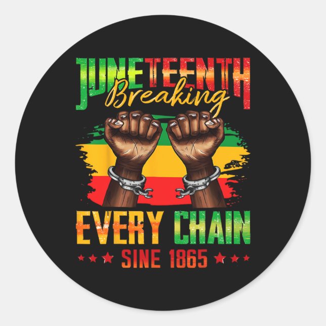 Breaking Every Chain Since 1865 Juneteenth _3  Classic Round Sticker (Front)