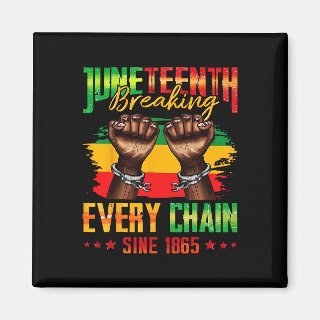 Breaking Every Chain Since 1865 Juneteenth _3  Magnet (Front)