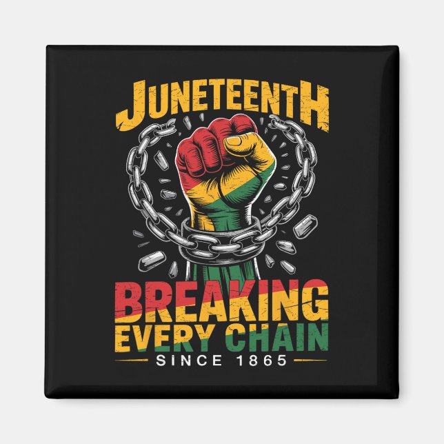 Breaking Every Chain Since 1865 Men Women Juneteen Magnet (Front)