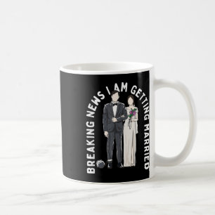 Breaking News I Am Getting Married Wedding Proposa Coffee Mug