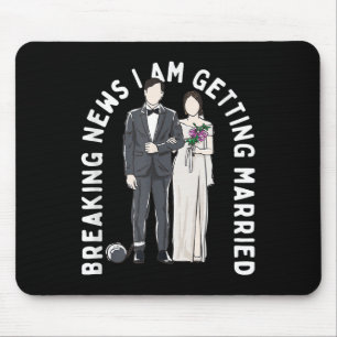 Breaking News I Am Getting Married Wedding Proposa Mouse Pad