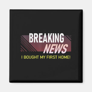 Breaking News I Bought My First Home Housewarming Magnet