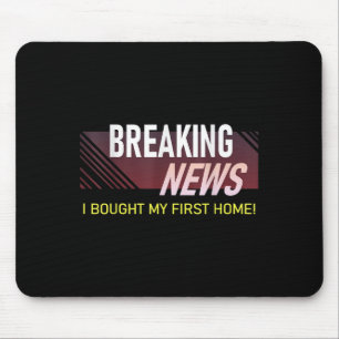 Breaking News I Bought My First Home Housewarming Mouse Pad