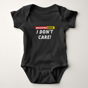 Breaking News I don't Care! Baby Bodysuit
