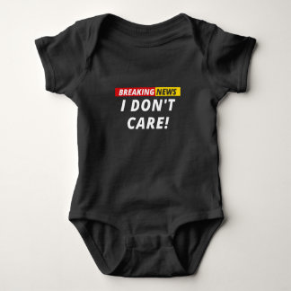 Breaking News I don't Care! Baby Bodysuit