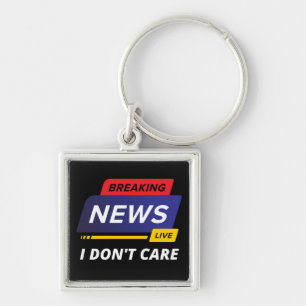 Breaking News I Don't Care Funny Key Ring