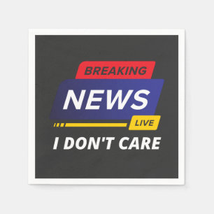 Breaking News I Don't Care Funny Napkin