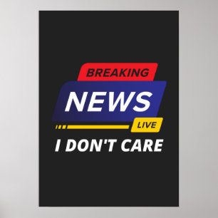 Breaking News I Don't Care Funny Poster