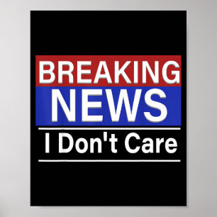 Breaking News I Don't Care Funny Sarcasm Humor Tv  Poster