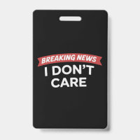 Breaking News I Don't Care Funny Sarcastic Joke 