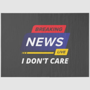 Breaking News I Don't Care Funny Tissue Paper
