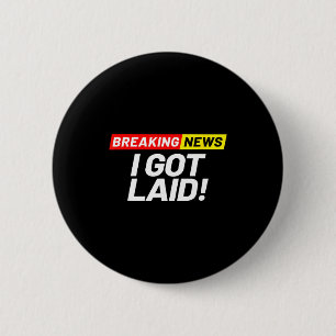 Breaking News I Don't Care I Got Laid Not A Virgin 6 Cm Round Badge