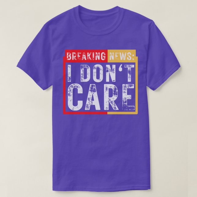Breaking News I Dont e Funny Sarcastic 1 T-Shirt (Design Front)