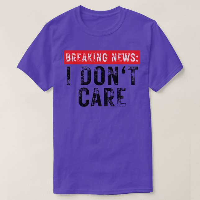 Breaking News I Dont e Funny Sarcastic 36 T-Shirt (Design Front)