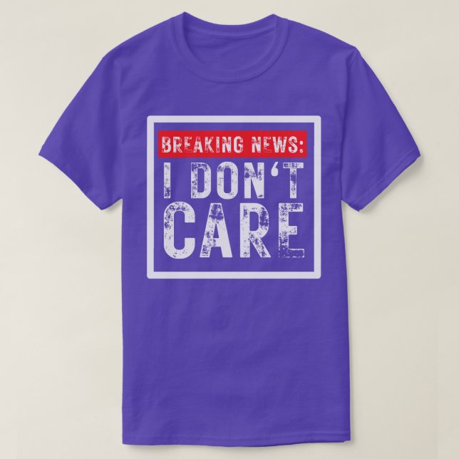 Breaking News I Dont e Funny Sarcastic 4 T-Shirt (Design Front)