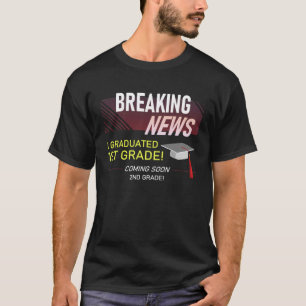 Breaking News I Graduated 1st Grade  Graduation Me T-Shirt