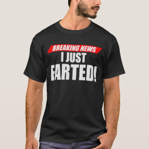 Breaking News I Just Farted Unique Design T-Shirt