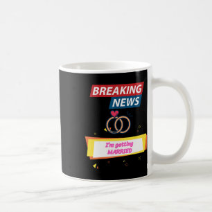 Breaking News I'm Getting Married To Be Bride Groo Coffee Mug