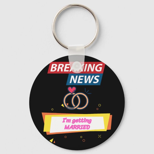 Breaking News I'm Getting Married To Be Bride Groo Key Ring (Front)