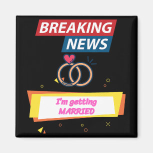 Breaking News I'm Getting Married To Be Bride Groo Magnet