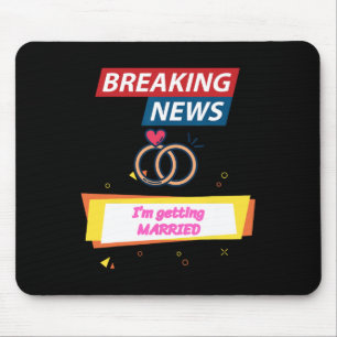 Breaking News I'm Getting Married To Be Bride Groo Mouse Pad