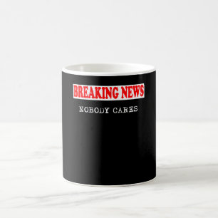 Breaking News , Nobody Cares Coffee Mug