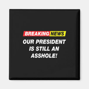 Breaking News Our President Anti Trump Funny Sarca Magnet