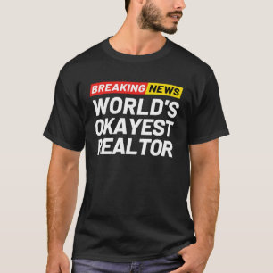Breaking News World s Okayest Realtor Meaning Real T-Shirt