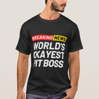 Breaking News World's Okayest Pit Boss Meaning Pit T-Shirt