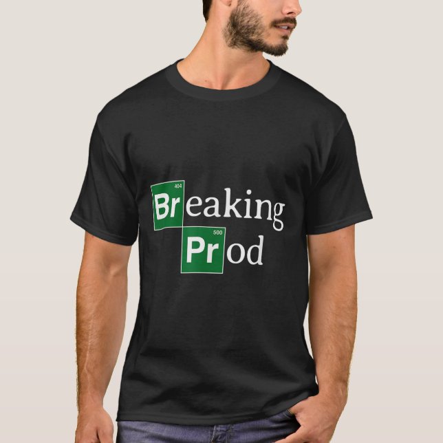 Breaking Prod Funny Devs Meme  T-Shirt (Front)