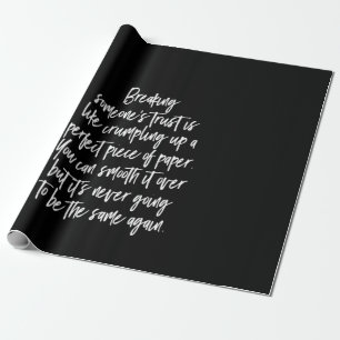 breaking someones trust is like crumpling up a pe wrapping paper