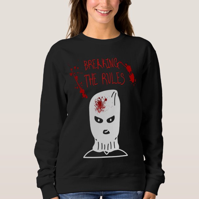 Breaking the Rules Gangster Criminal Ganove Revolu Sweatshirt (Front)