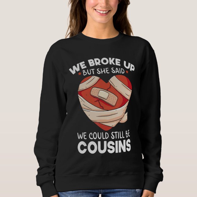 Breakup Cousins Relationship Trailer Park Gag Sweatshirt (Front)