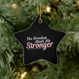 Breakup Made Me Stronger - Grief Recovery Ceramic Ornament