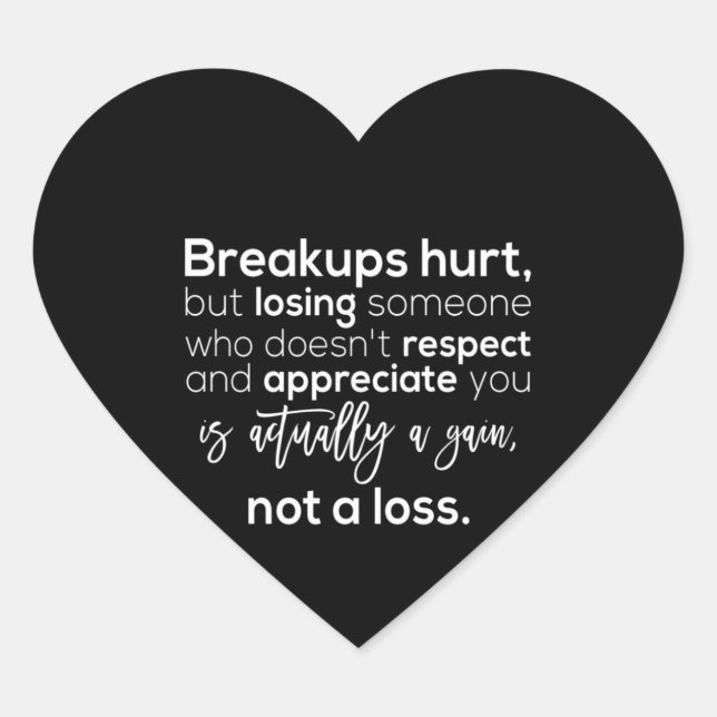 breakups hurt but losing someone who doesn't respe heart sticker (Front)