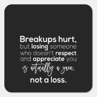 breakups hurt but losing someone who doesn't respe
