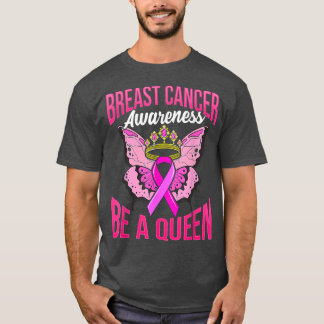 Breast Cancer Awareness be a Queen Ribbon Pink & C T-Shirt