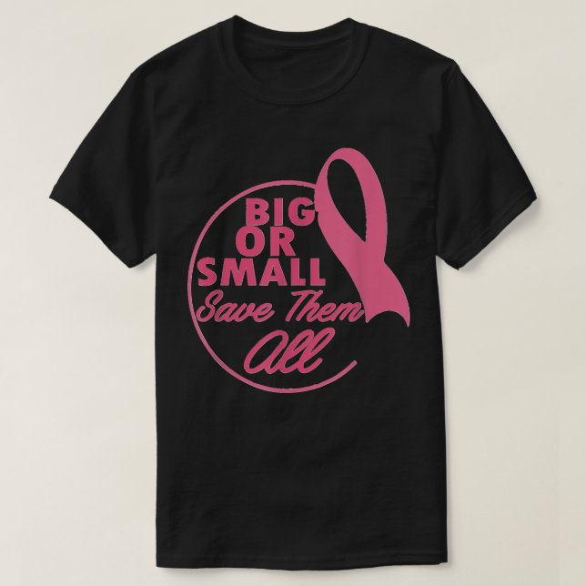 Breast Cancer Awareness Big or Small Save Them All T-Shirt (Design Front)
