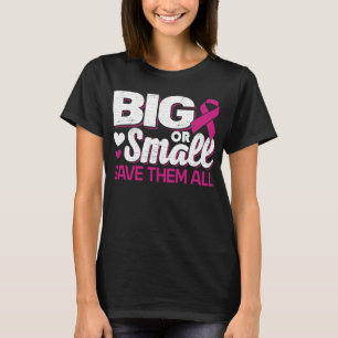 Breast Cancer Awareness Big or Small Save Them All T-Shirt