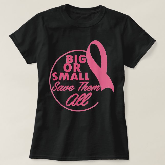 Breast Cancer Awareness Big or Small Save Them All T-Shirt (Design Front)