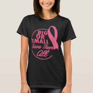 Breast Cancer Awareness Big or Small Save Them All T-Shirt