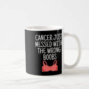 Breast Cancer Awareness Cancer Messed With Wrong B Coffee Mug