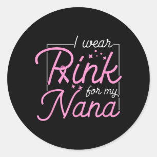 Breast Cancer Awareness - I Wear nk For My Nana Classic Round Sticker