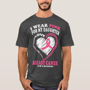 Breast Cancer Awareness I Wear Pink For My Daugh T-Shirt