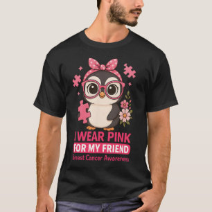 Breast Cancer Awareness I Wear Pink For My Friend T-Shirt