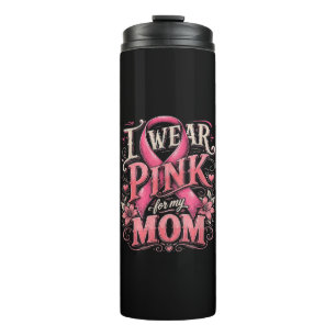 Breast Cancer Awareness I Wear Pink for My Mom Thermal Tumbler