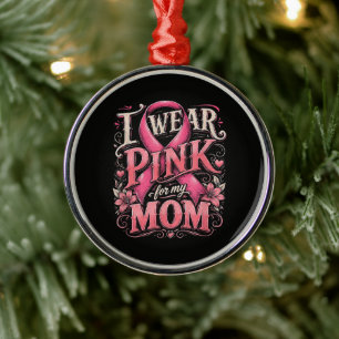 Breast Cancer Awareness I Wear Pink for My Mum Metal Ornament