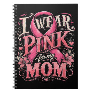 Breast Cancer Awareness I Wear Pink for My Mum Notebook